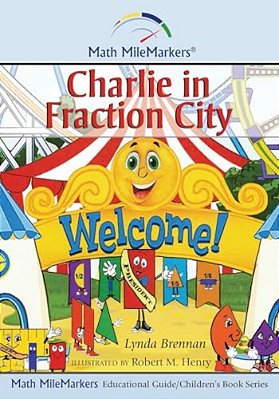 Charlie In Fraction City: A Math-Infused Story About Understanding Fractions As Part Of A Whole-..