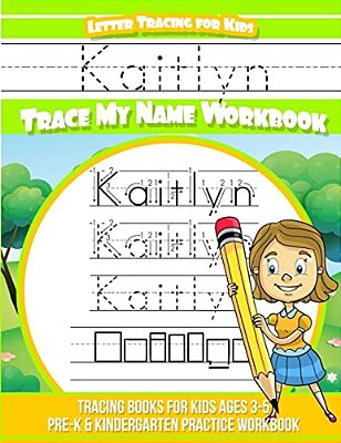 Kaitlyn Letter Tracing For Kids Trace My Name Workbook: Tracing Books For Kids Ages 3 - 5 Pre-k & Kindergarten Practice Workbook-..