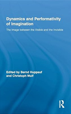 Dynamics And Performativity Of Imagination: The Image Between The Visible And The Invisible-..
