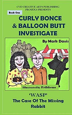 (Book One) Curly Bonce & Balloon Butt Investigate: "Wasp" The Case Of The Missing Rabbit-..