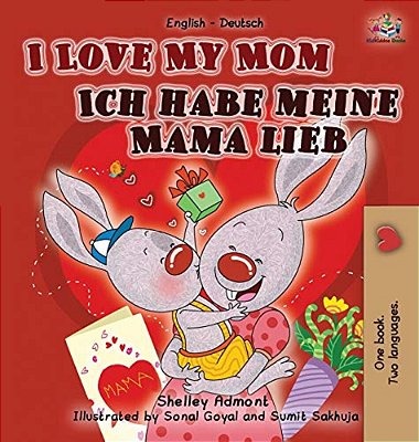I Love My Mom Ich Habe Meine Mama Lieb: English German Bilingual Edition-..