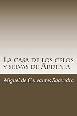 La Casa De Los Celos Y Selvas De Ardenia-..