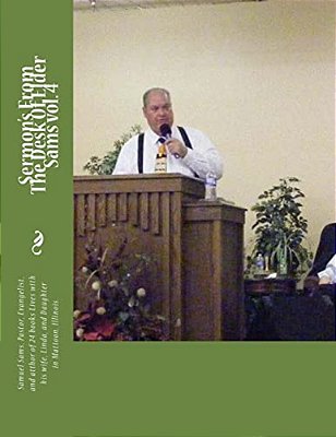 Sermon's From The Desk Of Elder Sams Vol. 4-..