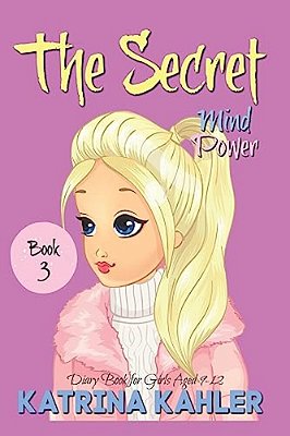 The Secret - Book 3: Mind Power: (Diary Book For Girls Aged 9-12)-..