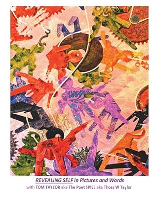 Revealing Self In Pictures And Words: With Tom Taylor Aka The Poet Spiel Aka Thoss W Taylor-..