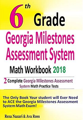 6Th Grade Georgia Milestones Assessment System Math Workbook 2018: The Most Comprehensive Review For The Math Section Of The Gmas Test-..