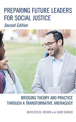 Preparing Future Leaders For Social Justice: Bridging Theory And Practice Through A Transformative Andragogy-..
