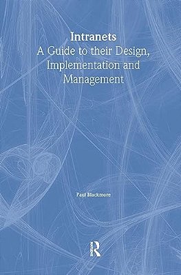 Intranets: A Guide To Their Design, Implementation And Management-..