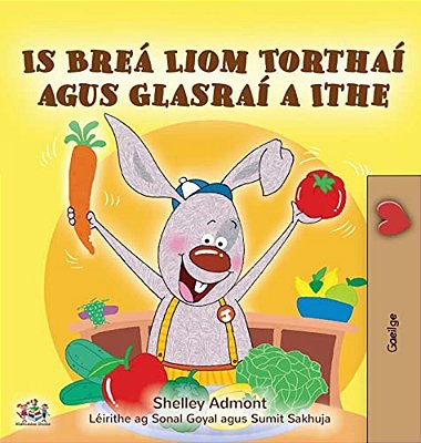 I Love To Eat Fruits And Vegetables (Irish Book For Kids)-..