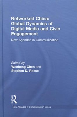 Networked China: Global Dynamics Of Digital Media And Civic Engagement: New Agendas In Communication-..