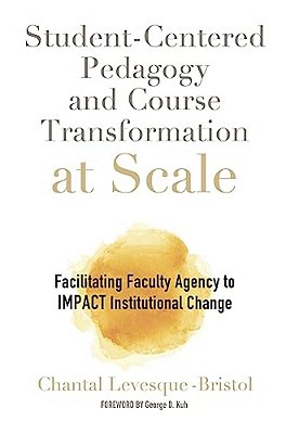 Student-Centered Pedagogy And Course Transformation At Scale: Facilitating Faculty Agency To Impact Institutional Change-..