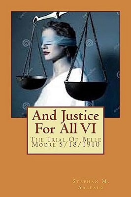 And Justice For All: The Trial Of Belle Moore 5/18/1910-..