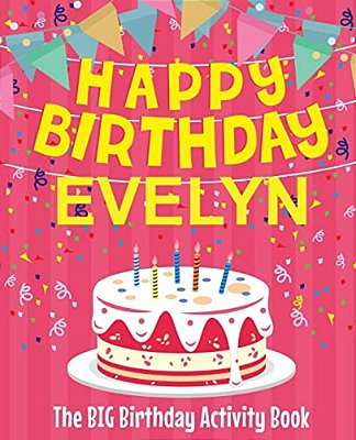 Happy Birthday Evelyn - The Big Birthday Activity Book: (Personalized Children's Activity Book)-..