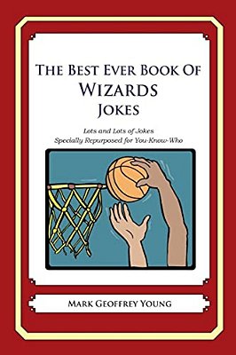 The Best Ever Book Of Wizards Jokes: Lots And Lots Of Jokes Specially Repurposed For You-Know-who-..