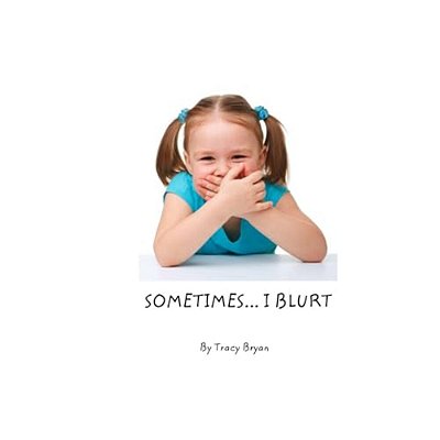 Sometimes... I Blurt!-..