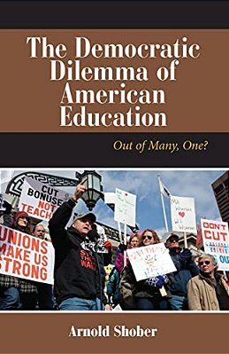 The Democratic Dilemma Of American Education: Out Of Many, One?-..