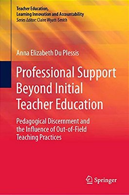 Professional Support Beyond Initial Teacher Education: Pedagogical Discernment And The Influence Of Out-Of-field Teaching Practices-..