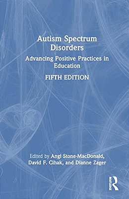 Autism Spectrum Disorders: Advancing Positive Practices In Education-..