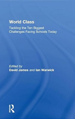 World Class: Tackling The Ten Biggest Challenges Facing Schools Today-..