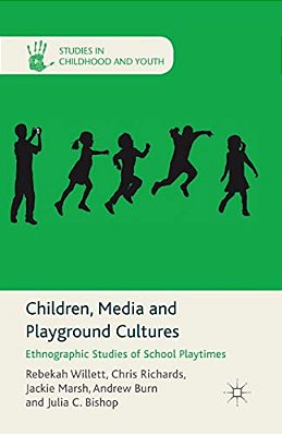 Children, Media And Playground Cultures: Ethnographic Studies Of School Playtimes-..
