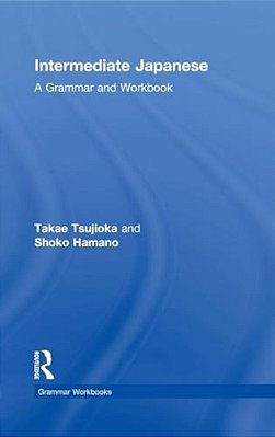 Intermediate Japanese: A Grammar And Workbook-..