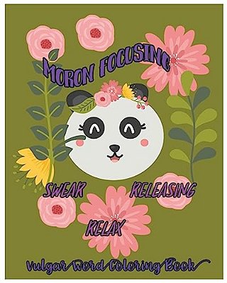 Moron Focusing: Swear, Releasing, Relax: Vulgar Word Coloring Book-..