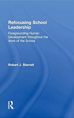 Refocusing School Leadership: Foregrounding Human Development Throughout The Work Of The School-..