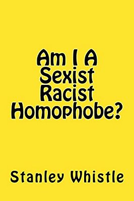 Am I A Sexist Racist Homophobe?-..