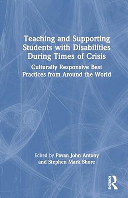 Teaching And Supporting Students With Disabilities During Times Of Crisis: Culturally Responsive Best Practices From Around The World-..