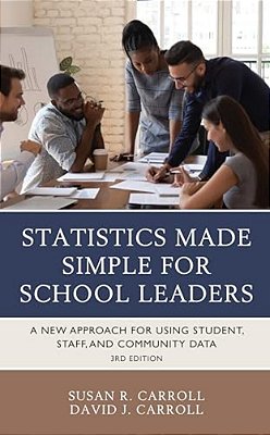 Statistics Made Simple For School Leaders: A New Approach For Using Student, Staff, And Community Data-..