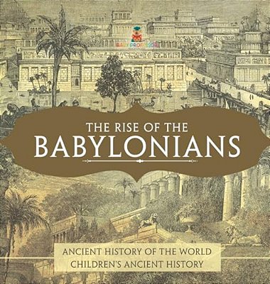 The Rise Of The Babylonians - Ancient History Of The World Children's Ancient History-..