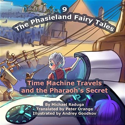 The Phasieland Fairy Tales - 9: Time Machine Travels And The Pharaoh's Secret-..