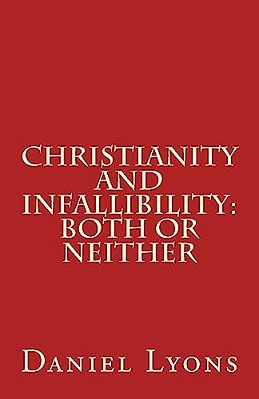 Christianity And Infallibility: Both Or Neither-..
