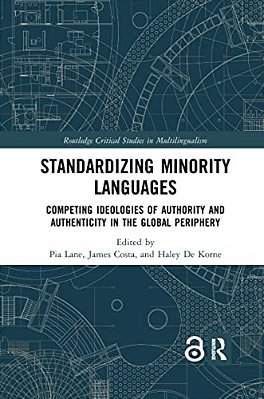 Standardizing Minority Languages: Competing Ideologies Of Authority And Authenticity In The Global Periphery-..