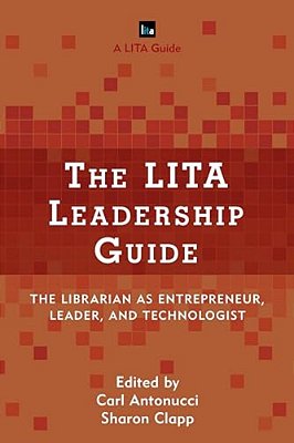 Lita Leadership Guide: The Librarian As Entrepreneur, Leader, And Technologist-..