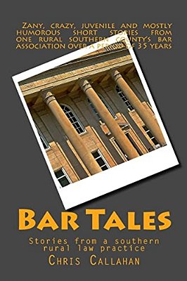Bar Tales: Stories From A Southern Rural Law Practice-..