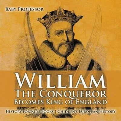 William The Conqueror Becomes King Of England - History For Kids Books Chidren's European History-..