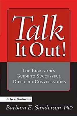 Talk It Out!: The Educator's Guide To Successful Difficult Conversations-..