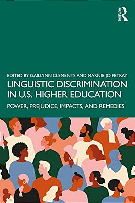 Linguistic Discrimination In US Higher Education: Power, Prejudice, Impacts, And Remedies-..