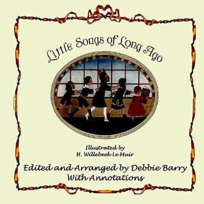Little Songs Of Long Ago: With Transcriptions And Annotations-..