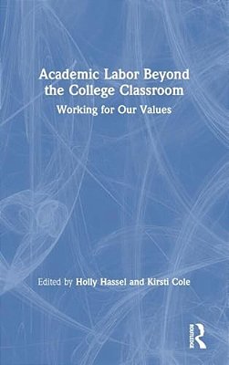 Academic Labor Beyond The College Classroom: Working For Our Values-..