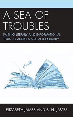 Sea Of Troubles: Pairing Literary And Informational Texts To Address Social Inequality-..