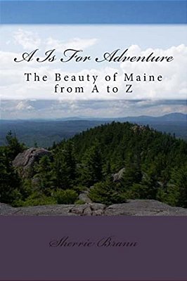 A Is For Adventure: A Maine Alphabet Adventure-..