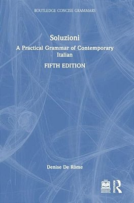 Soluzioni: A Practical Grammar Of Contemporary Italian-..