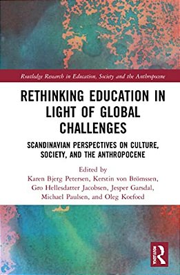 Rethinking Education In Light Of Global Challenges: Scandinavian Perspectives On Culture, Society, And The Anthropocene-..