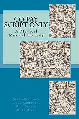 The Co-Pay Script: A Medical Musical Comedy-..