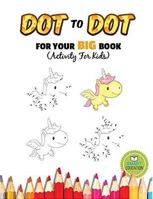Dot To Dot For Your Big Book (Activity For Kids): Ages 3-5, Connect The Dot Practice Pencil With Coloring. (Dover Little Activity Books)-..
