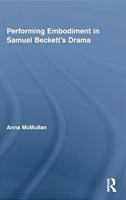 Performing Embodiment In Samuel Beckett's Drama-..