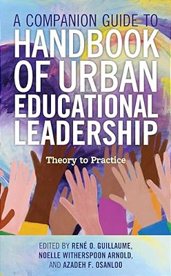 Companion Guide To Handbook Of Urban Educational Leadership: Theory To Practice-..