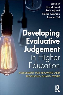 Developing Evaluative Judgement In Higher Education: Assessment For Knowing And Producing Quality Work-..